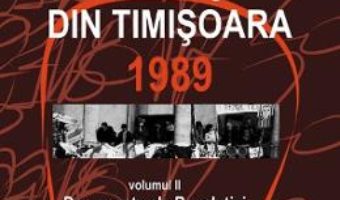 Cartea Enciclopedia Revolutiei din Timisoara 1989 Vol.2: Documente ale Revolutiei – Romeo Balan, Gino Rado (download, pret, reducere)