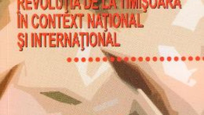 Cartea Revolutia de la Timisoara in context national si international – Lucian-Vasile Szabo (download, pret, reducere)