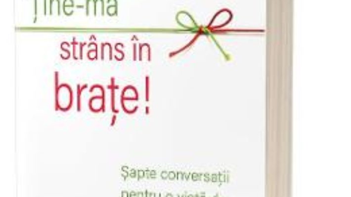 Cartea Tine-ma strans in brate – Sue Johnson (download, pret, reducere)