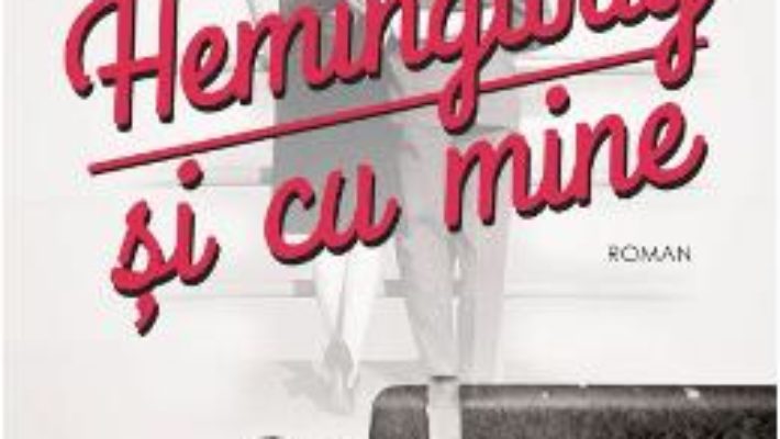 Cartea Hemingway si cu mine – Paula McLain (download, pret, reducere)