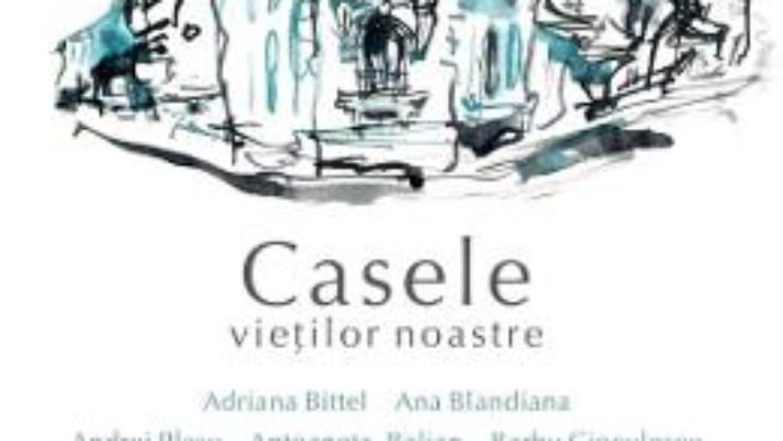 Cartea Casele vietilor noastre (download, pret, reducere)