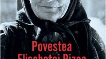 Cartea Povestea Elisabetei Rizea din Nucsoara – Elisabeta Rizea (download, pret, reducere)