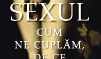 Cartea Sexul. Cum ne cuplam, de ce inselam – Christopher Ryan, Cacilda Jetha (download, pret, reducere)