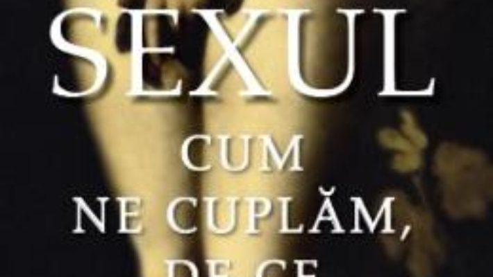 Cartea Sexul. Cum ne cuplam, de ce inselam – Christopher Ryan, Cacilda Jetha (download, pret, reducere)