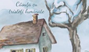 Cartea Casuta cu tristeti luminate – Brandusa Vranceanu (download, pret, reducere)