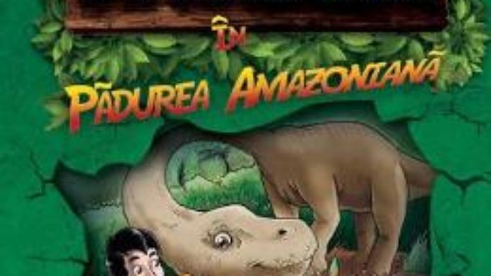 Cartea Detectivii de dinozauri in padurea amazoniana – Stephanie Baudet (download, pret, reducere)