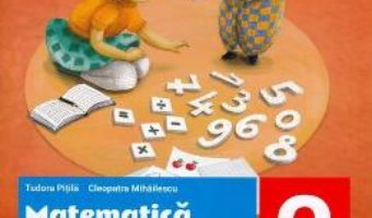 Cartea Matematica si explorarea mediului – Clasa 2. Partea 2 – Fise integrate de evaluare curenta si sumativa – Tudora Pitila, Cleopatra Mihailescu (download, pret, reducere)