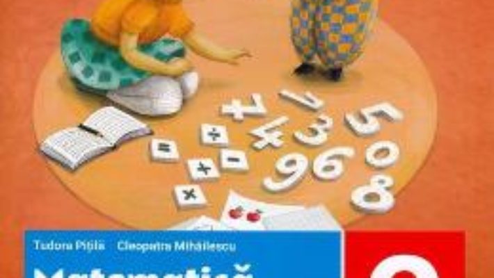 Cartea Matematica si explorarea mediului – Clasa 2. Partea 2 – Fise integrate de evaluare curenta si sumativa – Tudora Pitila, Cleopatra Mihailescu (download, pret, reducere)