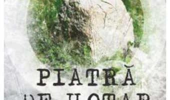 Cartea Piatra de hotar – Monica Tonea (download, pret, reducere)