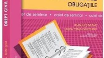 Cartea Drept civil. Obligatiile. Caiet de seminar Ed.2 – Ioan Ilies Neamt, Laura Toma-Dauceanu (download, pret, reducere)