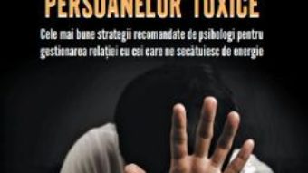 Cartea Cum sa facem fata persoanelor toxice – Tim Cantopher (download, pret, reducere)