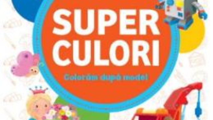 Cartea Superculori. Coloram dupa model 5+ (download, pret, reducere)