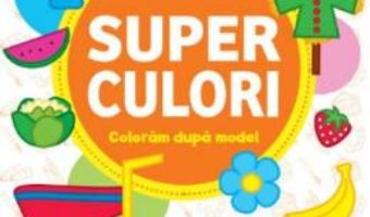 Cartea Superculori. Coloram dupa model 4+ (download, pret, reducere)