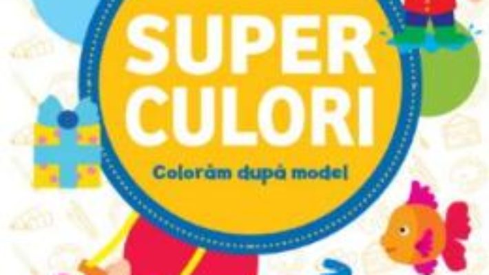 Cartea Superculori. Coloram dupa model 4+ Vol.2 (download, pret, reducere)