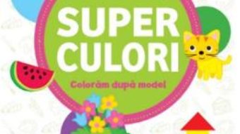 Cartea Superculori. Coloram dupa model 3+ Vol.2 (download, pret, reducere)