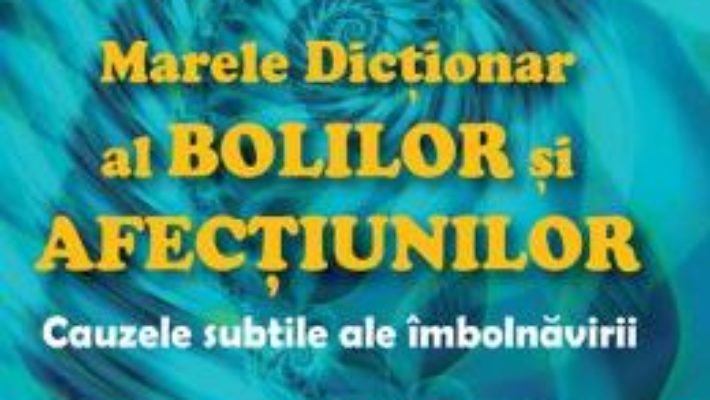 Cartea Marele dictionar al bolilor si afectiunilor Ed.4 – Jacques Martel (download, pret, reducere)