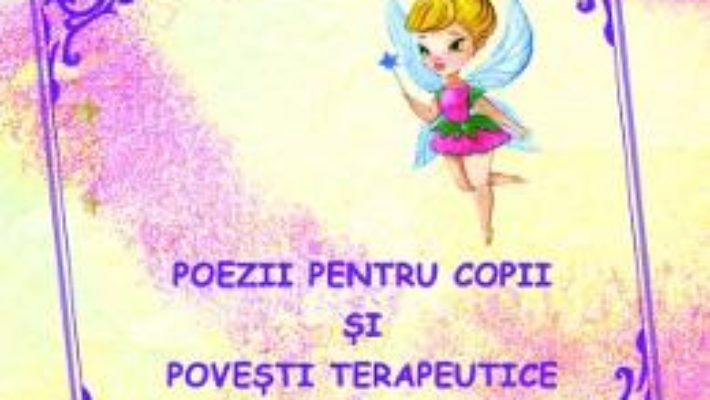 Cartea Poezii pentru copii si povesti terapeutice – Filofteia Adina Bunescu, Maria Magdalena Pana (download, pret, reducere)