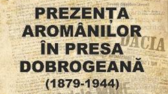 Cartea Prezenta aromanilor in presa dobrogeana (1879-1944) – Maria Pariza (download, pret, reducere)