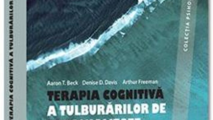 Cartea Terapia cognitiva a tulburarilor de personalitate – Aaron T. Beck, Denise D. Davis, Arthur Freeman (download, pret, reducere)