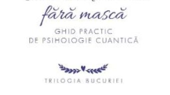 Cartea Bucuria de a trai fara masca – Niculina Gheorghita (download, pret, reducere)