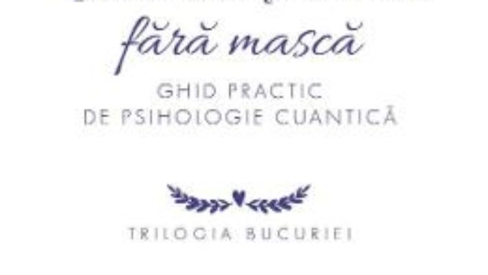 Cartea Bucuria de a trai fara masca – Niculina Gheorghita (download, pret, reducere)