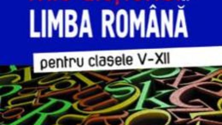 Cartea Mic dictionar de Limba romana – Clasele 5-12. Ed.3 – Victoria Padureanu, Mariana Norel (download, pret, reducere)