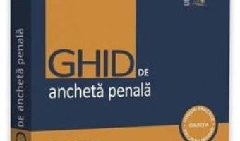 Cartea Ghid de ancheta penala Ed.4 – Dumitru Cheaga, Gheorghe Sava (download, pret, reducere)