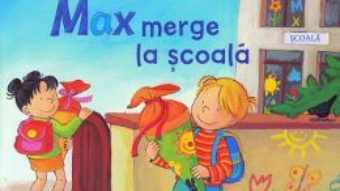 Cartea Max merge la scoala – Christian Tielmann, Sabine Kraushaar (download, pret, reducere)