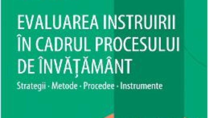 Cartea Evaluarea instruirii in cadrul procesului de invatamant – Sorin Cristea (download, pret, reducere)