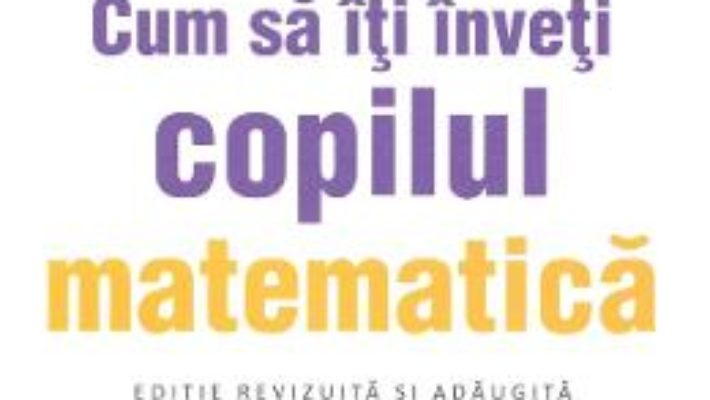 Cartea Cum sa iti inveti copilul matematica – Glenn Doman, Janet Doman (download, pret, reducere)