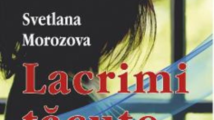 Cartea Lacrimi tacute – Svetlana Morozova (download, pret, reducere)