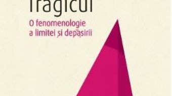 Cartea Tragicul. O fenomenologie a limitei si depasirii – Gabriel Liiceanu (download, pret, reducere)