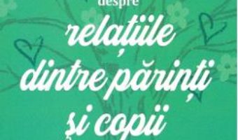 Cartea Despre relatiile dintre parinti si copii – Lise Bourbeau (download, pret, reducere)