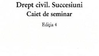 Cartea Drept civil. Succesiuni. Caiet de seminar ed.4 – Ilioara Genoiu (download, pret, reducere)