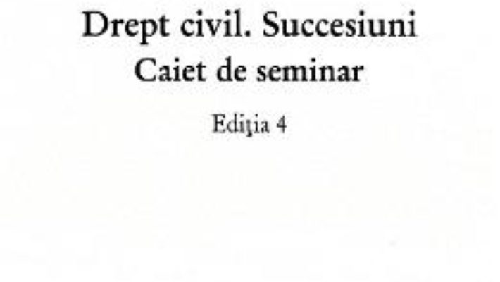 Cartea Drept civil. Succesiuni. Caiet de seminar ed.4 – Ilioara Genoiu (download, pret, reducere)