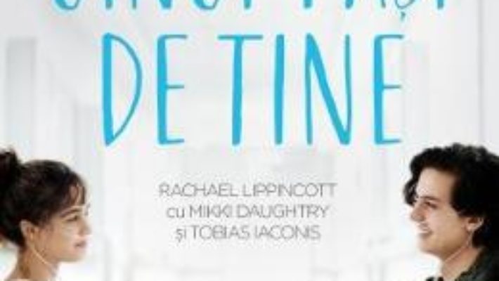 Cartea La cinci pasi de tine – Rachael Lippincott, Mikki Daughtry (download, pret, reducere)