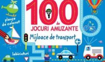 Cartea 100 de jocuri amuzante – Mijloace de transport (download, pret, reducere)