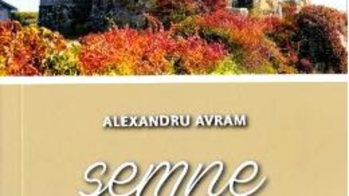 Cartea Semne din trecut – Alexandru Avram (download, pret, reducere)