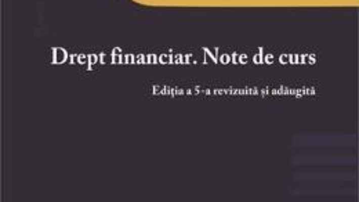 Cartea Drept financiar. Note de curs Ed.5 – Ioana Maria Costea (download, pret, reducere)