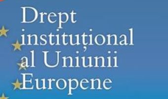 Cartea Drept institutional al Uniunii Europene – Gabriel-Liviu Ispas, Daniela Panc (download, pret, reducere)