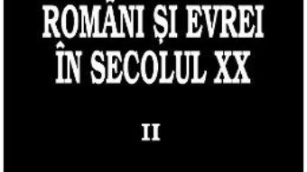 Cartea Romani si evrei in secolul XX. Vol.2 – Petre Turlea (download, pret, reducere)