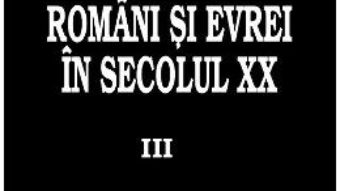 Cartea Romani si evrei in secolul XX. Vol.3 – Petre Turlea (download, pret, reducere)