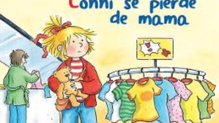 Cartea Conni se pierde de mama – Liane Schneider, Annette Steinhauer (download, pret, reducere)