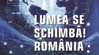 Cartea Lumea se schimba! Romania ce face? – Mircea Cosea (download, pret, reducere)