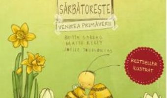 Cartea Bondarel sarbatoreste venirea primaverii – Britta Sabbag Maite Kelly Joelle Tourlonias (download, pret, reducere)