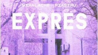 Cartea Expres – Mihnea Mihalache Fiastru (download, pret, reducere)