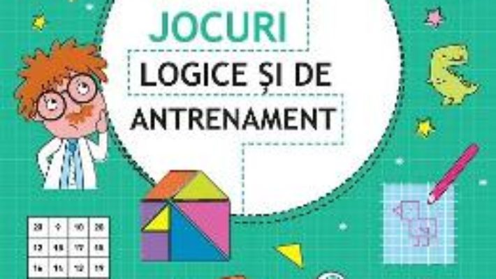 Cartea Jocuri logice si de antrenament 10 ani+ (download, pret, reducere)