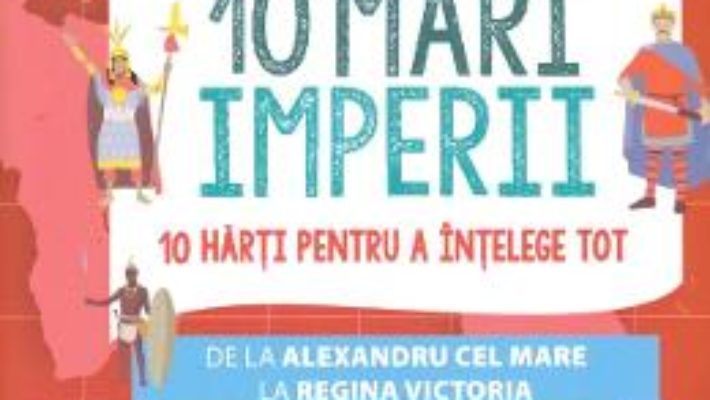 Cartea 10 mari Imperii – Imre Feiner, Laurent Stefano (download, pret, reducere)