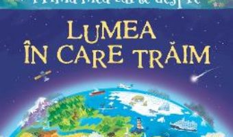 Cartea Prima mea carte despre lumea in care traim – Matthew Oldham (download, pret, reducere)