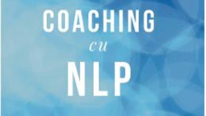 Cartea Coaching cu NLP – Joseph O’Connor, Andrea Lages (download, pret, reducere)